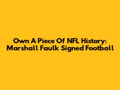Own A Piece Of NFL History: Marshall Faulk Signed Football