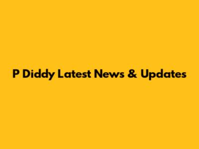 P Diddy Latest News & Updates