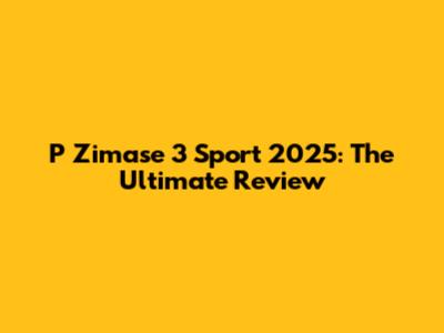 P Zimase 3 Sport 2025: The Ultimate Review