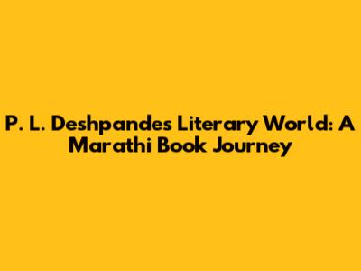 P. L. Deshpande's Literary World: A Marathi Book Journey