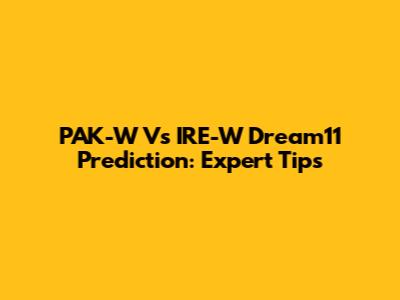 PAK-W Vs IRE-W Dream11 Prediction: Expert Tips