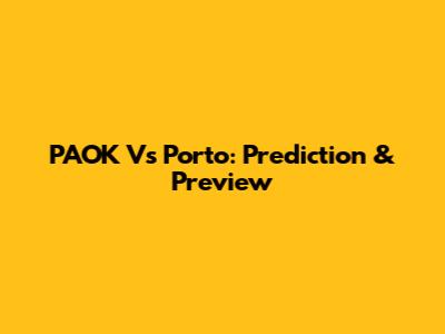 PAOK Vs Porto: Prediction & Preview