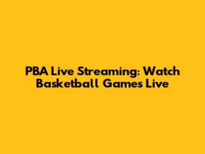 PBA Live Streaming: Watch Basketball Games Live