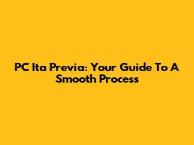 PC Ita Previa: Your Guide To A Smooth Process