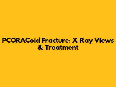 PCORACoid Fracture: X-Ray Views & Treatment