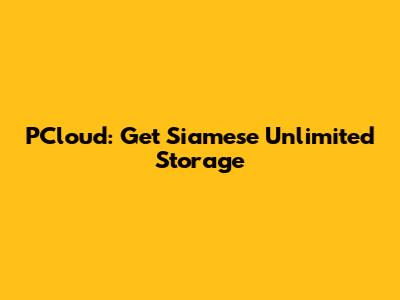PCloud: Get Siamese Unlimited Storage