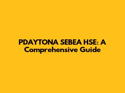 PDAYTONA SEBEA HSE: A Comprehensive Guide