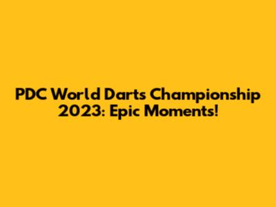 PDC World Darts Championship 2023: Epic Moments!