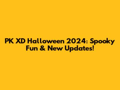 PK XD Halloween 2024: Spooky Fun & New Updates!