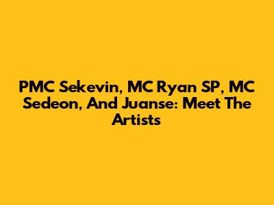 PMC Sekevin, MC Ryan SP, MC Sedeon, And Juanse: Meet The Artists