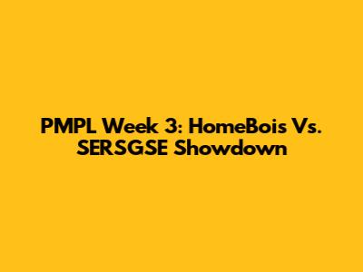 PMPL Week 3: HomeBois Vs. SERSGSE Showdown