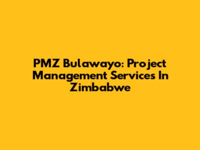 PMZ Bulawayo: Project Management Services In Zimbabwe