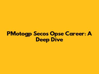 PMotogp Seco's Opse Career: A Deep Dive