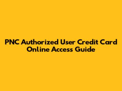 PNC Authorized User Credit Card Online Access Guide
