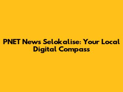 PNET News Selokalise: Your Local Digital Compass