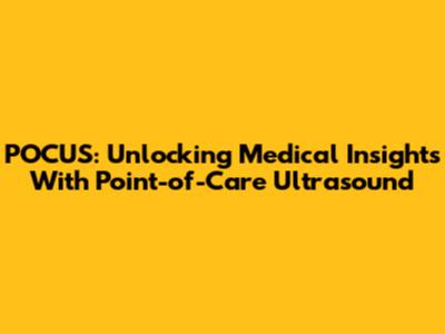 POCUS: Unlocking Medical Insights With Point-of-Care Ultrasound