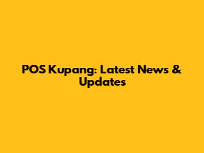 POS Kupang: Latest News & Updates