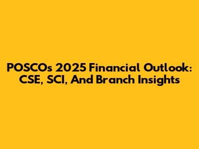 POSCO's 2025 Financial Outlook: CSE, SCI, And Branch Insights