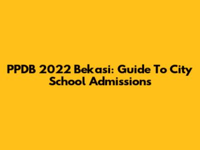 PPDB 2022 Bekasi: Guide To City School Admissions