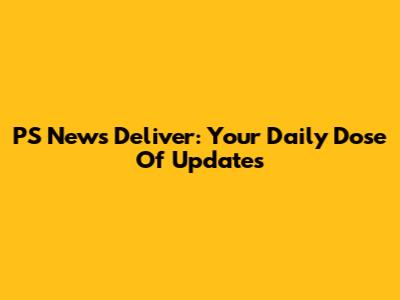 PS News Deliver: Your Daily Dose Of Updates
