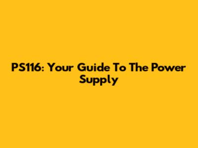 PS116: Your Guide To The Power Supply