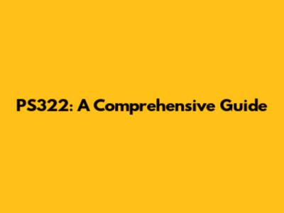 PS322: A Comprehensive Guide