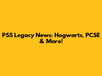 PS5 Legacy News: Hogwarts, PCSE & More!