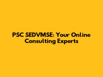 PSC SEDVMSE: Your Online Consulting Experts