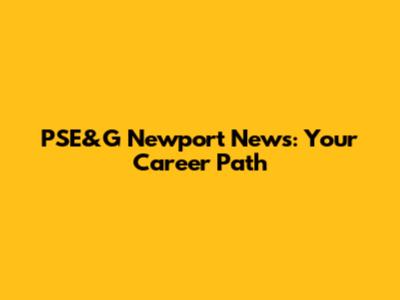 PSE&G Newport News: Your Career Path