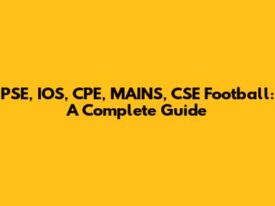 PSE, IOS, CPE, MAINS, CSE Football: A Complete Guide