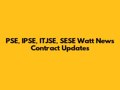 PSE, IPSE, ITJSE, SESE Watt News Contract Updates