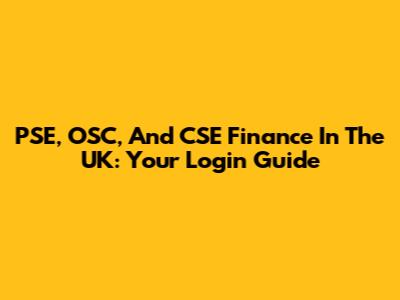 PSE, OSC, And CSE Finance In The UK: Your Login Guide