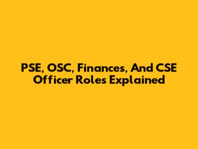 PSE, OSC, Finances, And CSE Officer Roles Explained