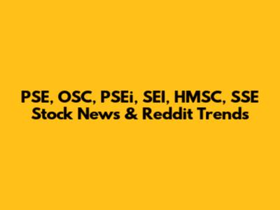 PSE, OSC, PSEi, SEI, HMSC, SSE Stock News & Reddit Trends