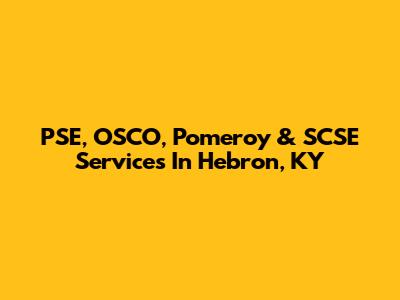 PSE, OSCO, Pomeroy & SCSE Services In Hebron, KY