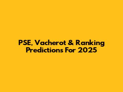 PSE, Vacherot & Ranking Predictions For 2025