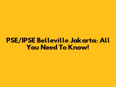 PSE/IPSE Belleville Jakarta: All You Need To Know!