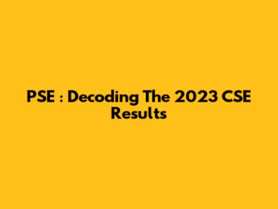 PSE : Decoding The 2023 CSE Results