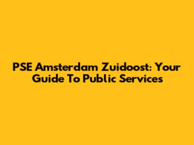 PSE Amsterdam Zuidoost: Your Guide To Public Services