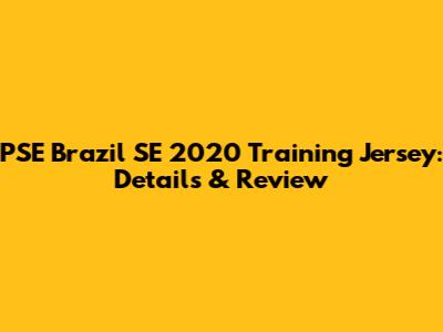 PSE Brazil SE 2020 Training Jersey: Details & Review