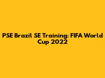 PSE Brazil SE Training: FIFA World Cup 2022