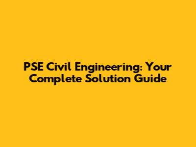 PSE Civil Engineering: Your Complete Solution Guide
