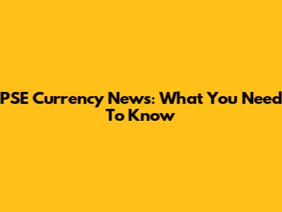 PSE Currency News: What You Need To Know