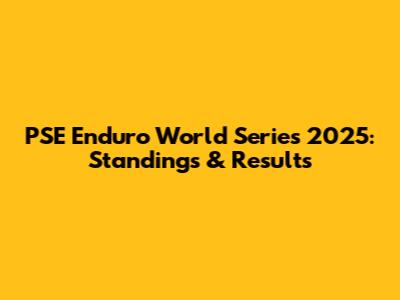 PSE Enduro World Series 2025: Standings & Results