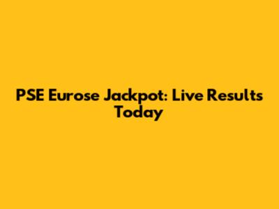 PSE Eurose Jackpot: Live Results Today