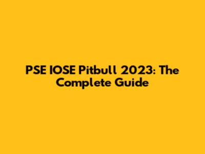 PSE IOSE Pitbull 2023: The Complete Guide