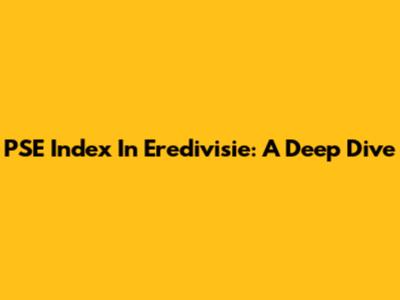 PSE Index In Eredivisie: A Deep Dive