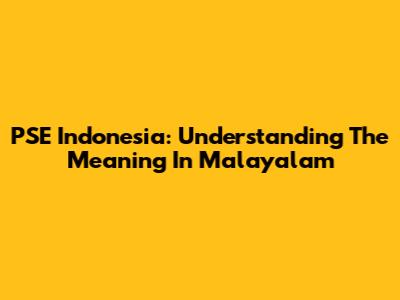 PSE Indonesia: Understanding The Meaning In Malayalam
