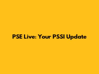 PSE Live: Your PSSI Update