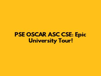 PSE OSCAR ASC CSE: Epic University Tour!